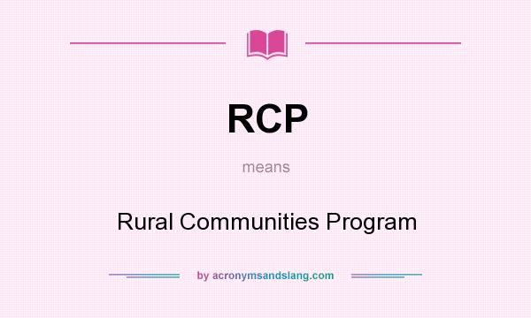 What does RCP mean? It stands for Rural Communities Program
