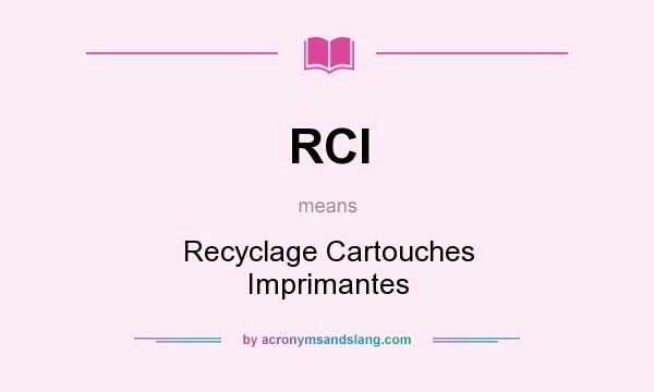 What does RCI mean? It stands for Recyclage Cartouches Imprimantes