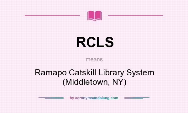 What does RCLS mean? It stands for Ramapo Catskill Library System (Middletown, NY)