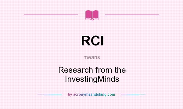 What does RCI mean? It stands for Research from the InvestingMinds