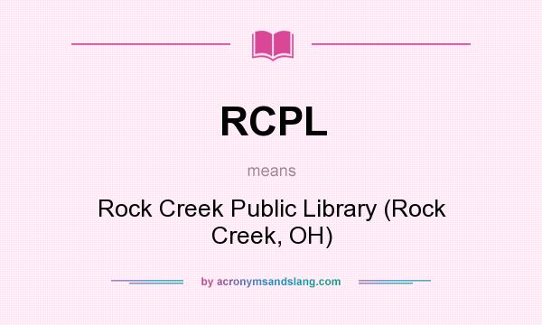 What does RCPL mean? It stands for Rock Creek Public Library (Rock Creek, OH)