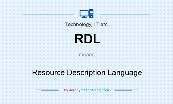 What does RDL mean? It stands for Resource Description Language