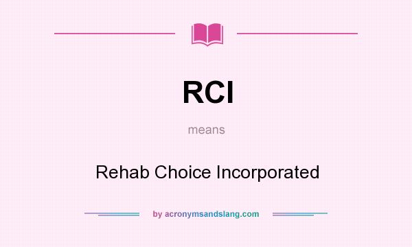 What does RCI mean? It stands for Rehab Choice Incorporated