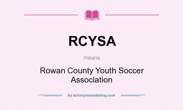 What does RCYSA mean? It stands for Rowan County Youth Soccer Association