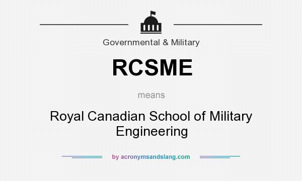 What does RCSME mean? It stands for Royal Canadian School of Military Engineering