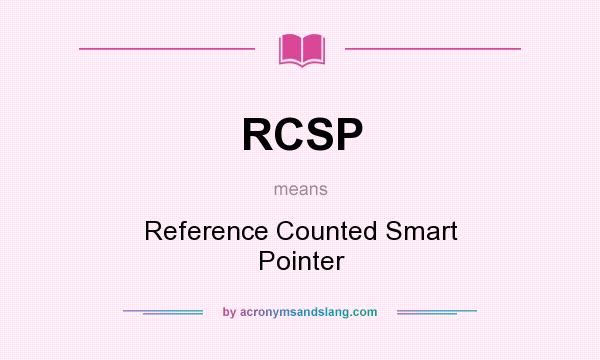 What does RCSP mean? It stands for Reference Counted Smart Pointer