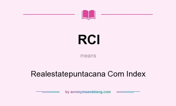 What does RCI mean? It stands for Realestatepuntacana Com Index