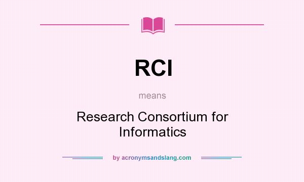 What does RCI mean? It stands for Research Consortium for Informatics