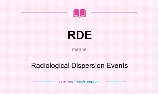 What does RDE mean? It stands for Radiological Dispersion Events