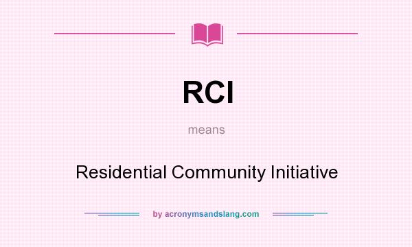 What does RCI mean? It stands for Residential Community Initiative