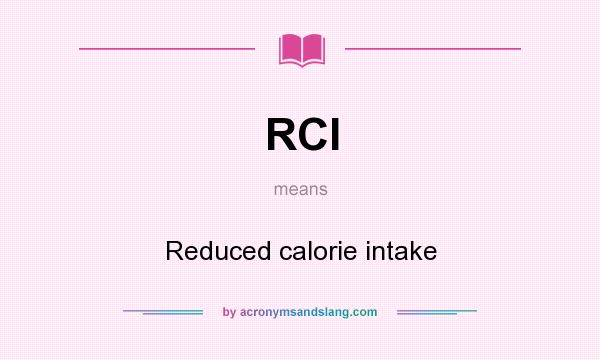 What does RCI mean? It stands for Reduced calorie intake
