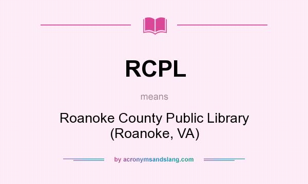 What does RCPL mean? It stands for Roanoke County Public Library (Roanoke, VA)