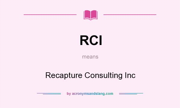What does RCI mean? It stands for Recapture Consulting Inc