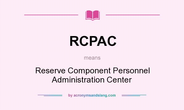 What does RCPAC mean? It stands for Reserve Component Personnel Administration Center