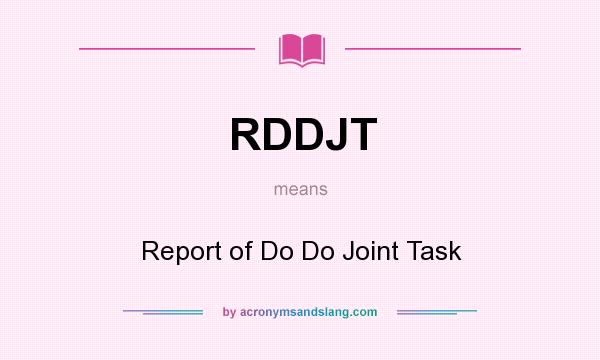 What does RDDJT mean? It stands for Report of Do Do Joint Task