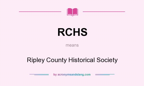 What does RCHS mean? It stands for Ripley County Historical Society