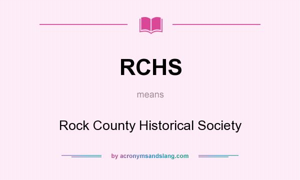 What does RCHS mean? It stands for Rock County Historical Society
