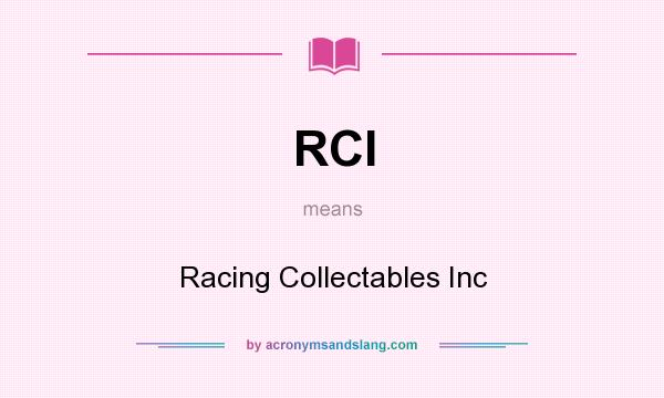 What does RCI mean? It stands for Racing Collectables Inc