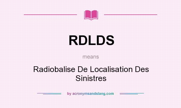 What does RDLDS mean? It stands for Radiobalise De Localisation Des Sinistres
