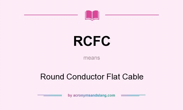 What does RCFC mean? It stands for Round Conductor Flat Cable