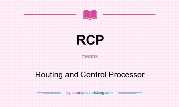 What does RCP mean? It stands for Routing and Control Processor
