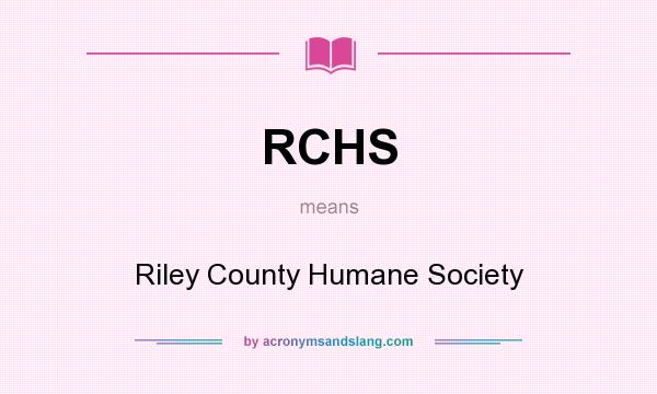 What does RCHS mean? It stands for Riley County Humane Society