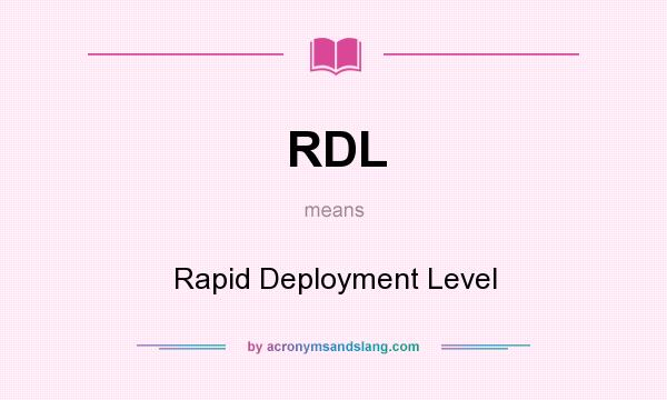 What does RDL mean? It stands for Rapid Deployment Level