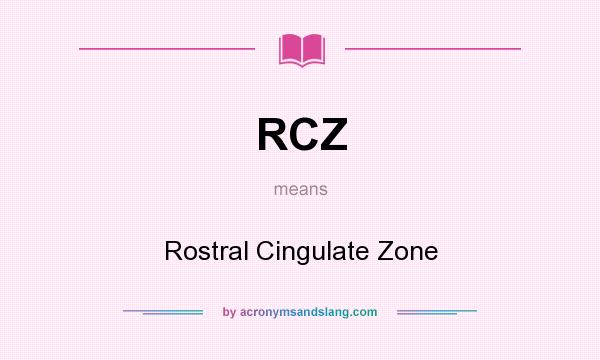 What does RCZ mean? It stands for Rostral Cingulate Zone