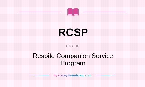 What does RCSP mean? It stands for Respite Companion Service Program