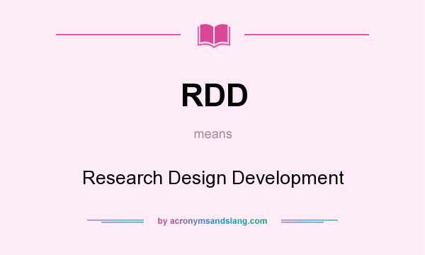 What does RDD mean? It stands for Research Design Development