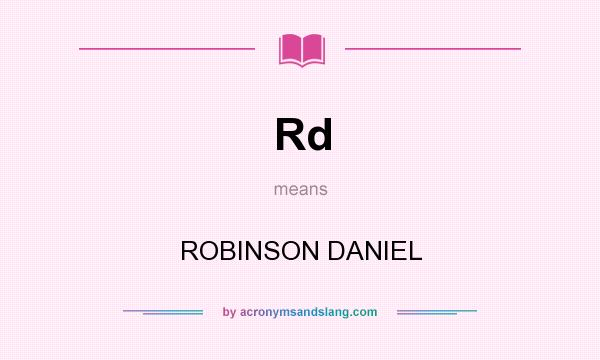 What does Rd mean? It stands for ROBINSON DANIEL