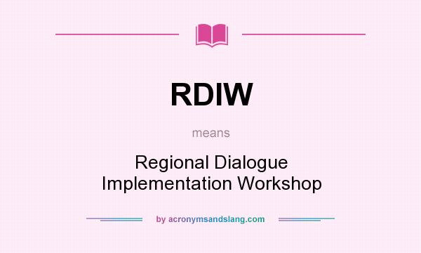What does RDIW mean? It stands for Regional Dialogue Implementation Workshop