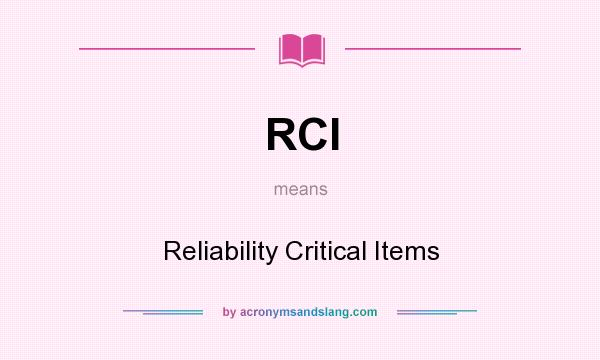 What does RCI mean? It stands for Reliability Critical Items