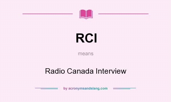 What does RCI mean? It stands for Radio Canada Interview