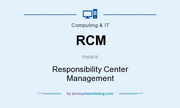 What does RCM mean? It stands for Responsibility Center Management