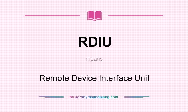 What does RDIU mean? It stands for Remote Device Interface Unit