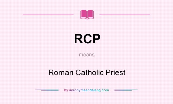 What does RCP mean? It stands for Roman Catholic Priest