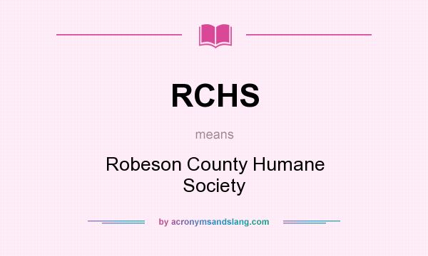 What does RCHS mean? It stands for Robeson County Humane Society