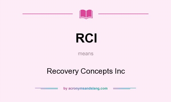 What does RCI mean? It stands for Recovery Concepts Inc