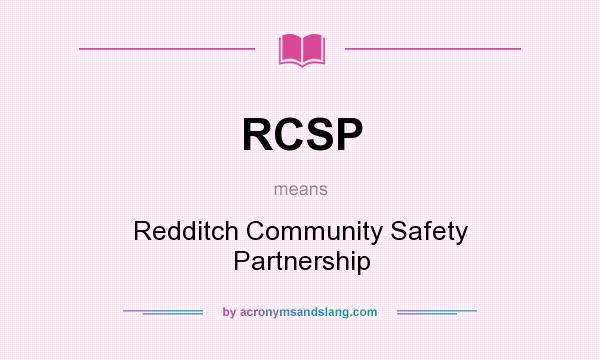 What does RCSP mean? It stands for Redditch Community Safety Partnership