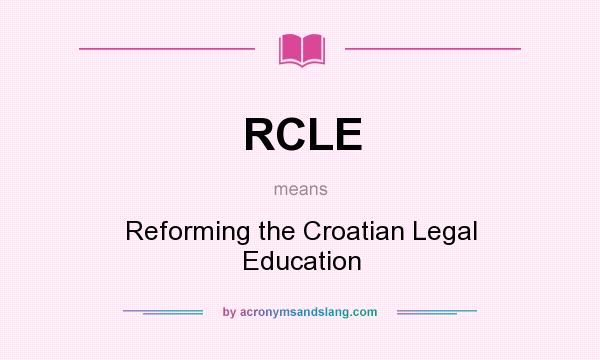What does RCLE mean? It stands for Reforming the Croatian Legal Education