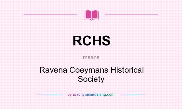 What does RCHS mean? It stands for Ravena Coeymans Historical Society