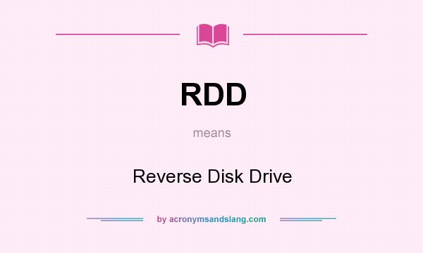 What does RDD mean? It stands for Reverse Disk Drive