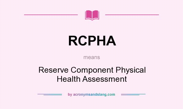 What does RCPHA mean? It stands for Reserve Component Physical Health Assessment