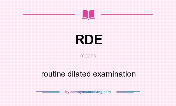 What does RDE mean? It stands for routine dilated examination