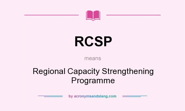 What does RCSP mean? It stands for Regional Capacity Strengthening Programme