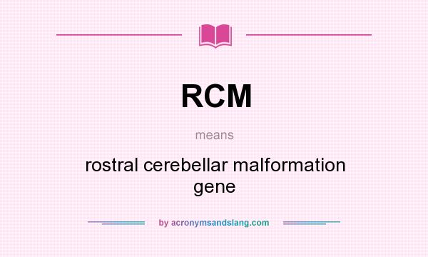 What does RCM mean? It stands for rostral cerebellar malformation gene