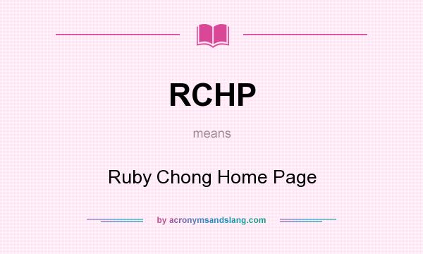 What does RCHP mean? It stands for Ruby Chong Home Page
