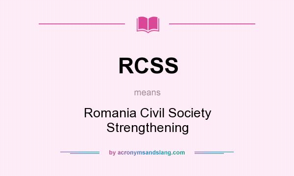 What does RCSS mean? It stands for Romania Civil Society Strengthening