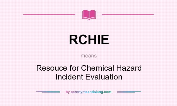 What does RCHIE mean? It stands for Resouce for Chemical Hazard Incident Evaluation